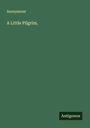 Anonymous: A Little Pilgrim., Buch