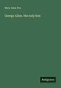 Mary Anna Fox: George Allen, the only Son, Buch