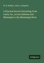 W. H. Ruffner: A Physical Survey Extending From Lanta, Ga., across Alabama and Misissippi to the Mississippi River, Buch