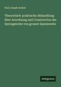 Paul Joseph Ardant: Theoretisch-praktische Abhandlung über Anordnung und Construction der Sprengwerke von grosser Spannweite, Buch