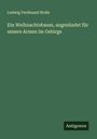Ludwig Ferdinand Stolle: Ein Weihnachtsbaum, angezündet für unsere Armen im Gebirge, Buch