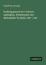 Rudolf Wackernagel: Rechnungsbuch der Froben & Episcopius, Buchdrucker und Buchhändler zu Basel, 1557-1564, Buch