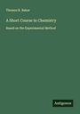 Thomas R. Baker: A Short Course in Chemistry, Buch