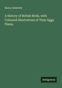 Henry Seebohm: A History of British Birds, with Coloured Illustrations of Their Eggs. Plates., Buch