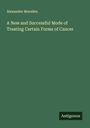 Alexander Marsden: A New and Successful Mode of Treating Certain Forms of Cancer, Buch