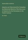 Rasmus Björn Anderson: America not Discovered by Columbus. An Historical Sketch of the Discovery of America by the Norsemen in the Tenth Century, Buch