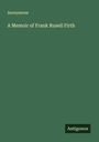 Anonymous: A Memoir of Frank Rusell Firth, Buch