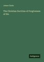 James Clarke: The Christian Doctrine of Forgiveness of Sin, Buch