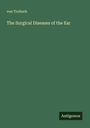 von Troltsch: The Surgical Diseases of the Ear, Buch