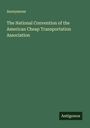 Anonymous: The National Convention of the American Cheap Transportation Association, Buch