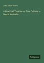 John Ednie Brown: A Practical Treatise on Tree Culture in South Australia, Buch