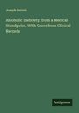 Joseph Parrish: Alcoholic Inebriety: from a Medical Standpoint. With Cases from Clinical Records, Buch