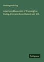 Washington Irving: American Humorists I. Washington Irving. Forewords on Humor and Wit., Buch