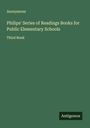 Anonymous: Philips' Series of Readings Books for Public Elementary Schools, Buch