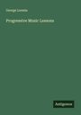 George Loomis: Progressive Music Lessons, Buch
