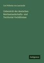 Carl Wilhelm Von Lancizolle: Uebersicht der deutschen Reichsstandschafts- und Territorial-Verhältnisse, Buch