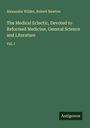 Alexander Wilder: The Medical Eclectic, Devoted to Reformed Medicine, General Science and Literature, Buch