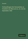 Anonym: Verhandlungen der Germanisten zu Frankfurt am Main am 24., 25. und 26. September 1846, Buch