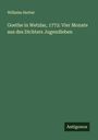 Wilhelm Herbst: Goethe in Wetzlar, 1772: Vier Monate aus des Dichters Jugendleben, Buch