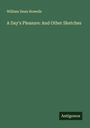 William Dean Howells: A Day's Pleasure: And Other Sketches, Buch
