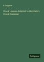 R. Leighton: Greek Lessons Adapted to Goodwin's Greek Grammar, Buch
