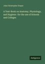 John Christopher Draper: A Text-Book on Anatomy, Physiology, and Hygiene : for the use of Schools and Colleges, Buch