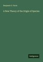 Benjamin G. Ferris: A New Theory of the Origin of Species, Buch