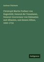 Andreas Thürheim: Christoph Martin Freiherr von Degenfeld, General der Venezianer, General-Gouverneur von Dalmazien und Albanien, und dessen Söhne, 1600-1733, Buch