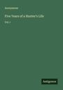 Oben steht "Anonymous", darunter "Five Years of a Hunter's Life Vol. I". Unten rechts "Antigonos". Grüner Hintergrund.