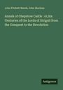 John Fitchett Marsh: Annals of Chepstow Castle : or,Six Centuries of the Lords of Striguil from the Conquest to the Revolution, Buch