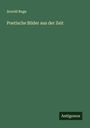 Arnold Ruge: Poetische Bilder aus der Zeit, Buch