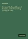 Anonymous: Reports of the Town Officers of Brookline, for the Year Ending January 31, 1883, Buch