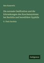 Max Kassowitz: Die normale Ossification und die Erkrankungen des Knochensystems bei Rachitis und hereditärer Syphilis, Buch