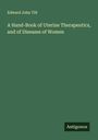 Edward John Tilt: A Hand-Book of Uterine Therapeutics, and of Diseases of Women, Buch