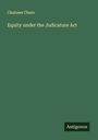 Chaloner Chute: Equity under the Judicature Act, Buch