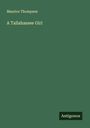 Maurice Thompson: A Tallahassee Girl, Buch