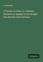 I. Todhunter: A Treatise on Plane Co-Ordinate Geometry as Applied to the Straight Line and the Conic Sections, Buch