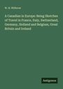 W. H. Withrow: A Canadian in Europe: Being Sketches of Travel in France, Italy, Switzerland, Germany, Holland and Belgium, Great Britain and Ireland, Buch