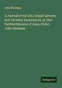 John Woolman: A Journal of the Life, Gospel Labours and Christian Experiences, of That Faithful Minister of Jesus Christ, John Woolman, Buch