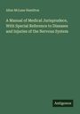 Allan Mclane Hamilton: A Manual of Medical Jurisprudece, With Special Reference to Diseases and Injuries of the Nervous System, Buch