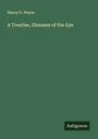 Henry D. Noyes: A Treatise, Diseases of the Eye, Buch