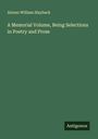 Alonzo William Slayback: A Memorial Volume, Being Selections in Poetry and Prose, Buch