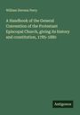 William Stevens Perry: A Handbook of the General Convention of the Protestant Episcopal Church, giving its history and constitution, 1785-1880, Buch