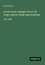 Anonymous: An historical catalogue of the Old South Church (Third Church) Boston, Buch