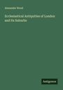 Alexander Wood: Ecclesiastical Antiquities of London and Its Suburbs, Buch