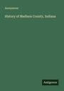 Anonymous: History of Madison County, Indiana, Buch