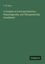 F. W. Pavy: A Treatise on Food and Dietetics, Physiologically, and Therapeutically Considered, Buch