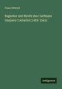 Franz Dittrich: Regesten und Briefe des Cardinals Gasparo Contarini (1483-1542), Buch