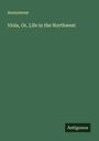 Anonymous: Viola, Or, Life in the Northwest, Buch