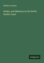 Sheldon Jackson: Alaska, and Missions on the North Pacific Coast, Buch